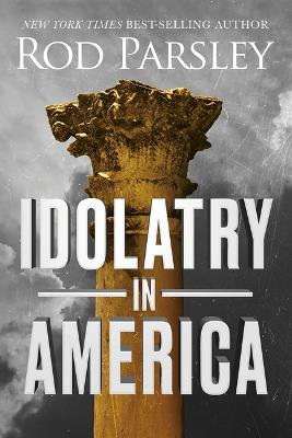 Idolatry in America - Rod Parsley - cover
