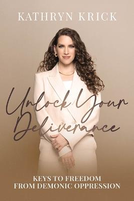Unlock Your Deliverance - Kathryn Krick - cover