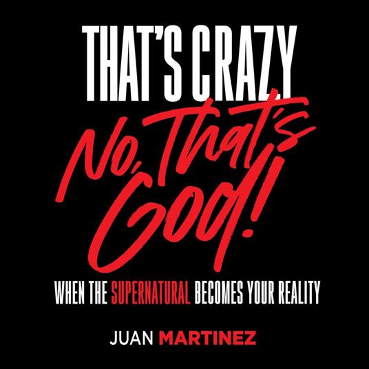 That's Crazy—No, That's God