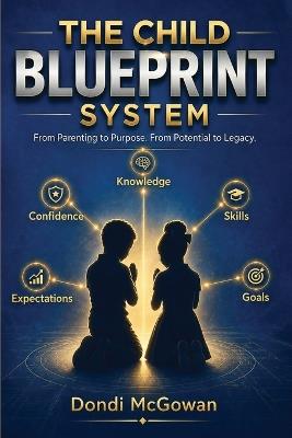 The Child Blueprint System: Coaching your Children through Life's Technical Fouls - Dondi McGowan - cover
