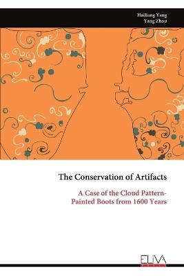 The Conservation of Artifacts: A Case of the Cloud Pattern-Painted Boots from 1600 Years - Hailiang Yang - cover