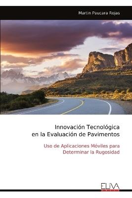 Innovación Tecnológica en la Evaluación de Pavimentos: Uso de Aplicaciones Móviles para Determinar la Rugosidad - Martin Paucara Rojas - cover
