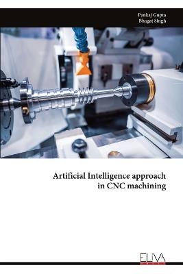 Artificial Intelligence approach in CNC machining - Pankaj Gupta - cover