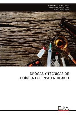 Drogas Y Técnicas de Química Forense En México - Rafael Uriel González Lozano - cover