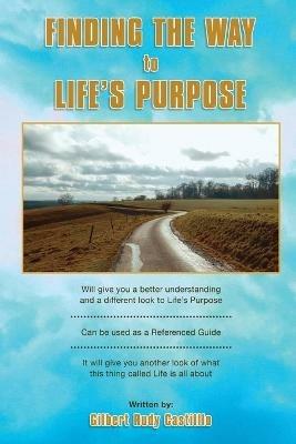 Finding the Way to Life's Purpose - Gilbert Rudy Castillo - cover