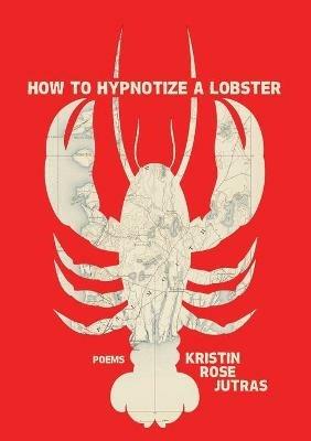 How to Hypnotize a Lobster - Kristin Rose Jutras - cover