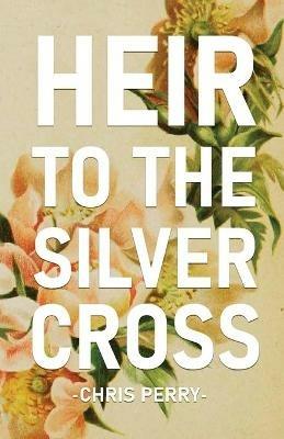Heir to the Silver Cross - Chris Perry - cover