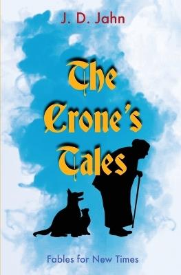 The Crone's Tales: Fables for New Times - J D Jahn - cover
