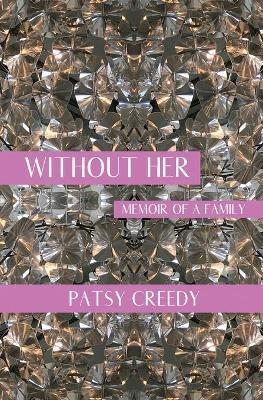 Without Her: Memoir of a Family - Patsy Creedy - cover