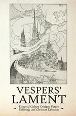Vespers' Lament: Essays of Culture Critique, Future Suffering, and Christian Salvation