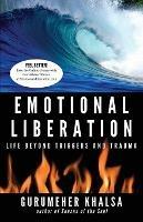 Emotional Liberation: Life Beyond Triggers and Trauma - Gurumeher Khalsa - cover