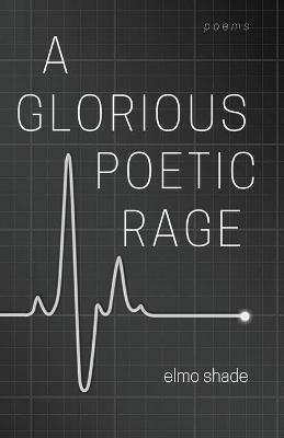 A Glorious Poetic Rage - Elmo Shade - cover