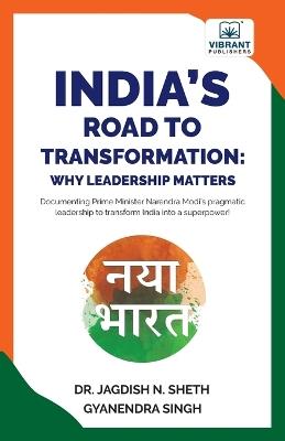 India's Road to Transformation: Why Leadership Matters - Jagdish N Sheth,Gyanendra Singh - cover