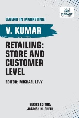 Retailing: Store and Customer Level - V Kumar,Vibrant Publishers - cover