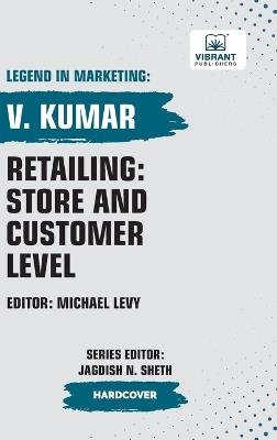 Retailing: Store and Customer Level - V Kumar,Vibrant Publishers - cover
