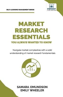 Market Research Essentials You Always Wanted to Know - Samara Omundson,Emily Wheeler,Vibrant Publishers - cover