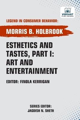 Esthetics and Tastes, Part I: Art and Entertainment - Morris B Holbrook,Vibrant Publishers - cover