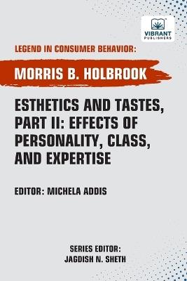Esthetics and Tastes, Part II: Effects of Personality, Class, and Expertise - Morris B Holbrook,Vibrant Publishers - cover