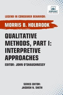 Qualitative Methods, Part I: Interpretive Approaches - Morris B Holbrook,Vibrant Publishers - cover