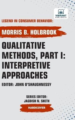 Qualitative Methods, Part I: Interpretive Approaches - Morris B Holbrook,Publishers - cover