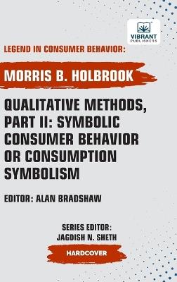 Qualitative Methods, Part II: Symbolic Consumer Behavior or Consumption Symbolism - Morris B Holbrook,Vibrant Publishers - cover