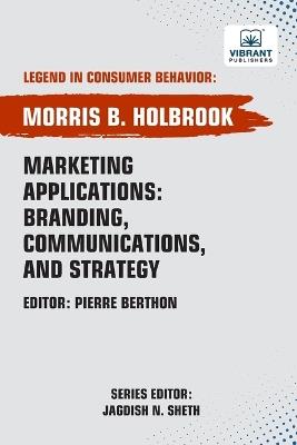Marketing Applications Branding, Communications, and Strategy - Morris B Holbrook,Vibrant Publishers - cover