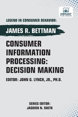 Consumer Information Processing: Decision Making - James R Bettman,Vibrant Publishers - cover