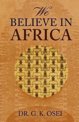 We Believe in Africa - G K Osei - cover