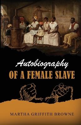 Autobiography Of A Female Slave - Martha Griffith Browne - cover