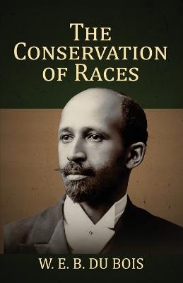 The Conservation of Races - W E Burghardt Du Bois - cover