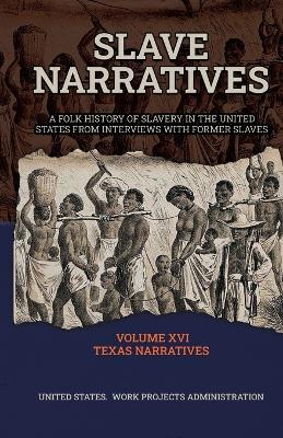 SLAVE NARRATIVES Volume XVI Texas Narratives Part 1 - United States Work Projects Administry - cover