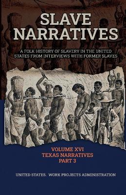 Slave Narratives Volume XVI Texas Narratives Part 3 - Wp Administration - cover