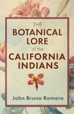 The Botanical Lore of the California Indians - John Bruno Romero - cover