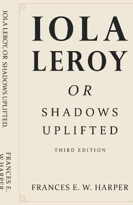 Iola Leroy, Or Shadows Uplifted - Frances E W Harper - cover