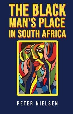 The Black Man's Place in South Africa - Peter Nielsen - cover