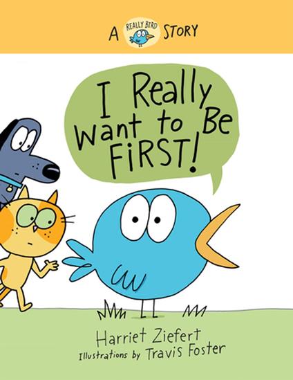 I Really Want to Be First! (Really Bird Stories #1) - Harriet Ziefert,Travis Foster - ebook