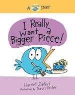 I Really Want a Bigger Piece (Really Bird Stories #2)