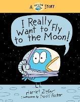 I Really Want to Fly to the Moon!: A Really Bird Story - Harriet Ziefert - cover