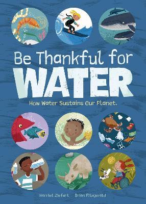 Be Thankful for Water: How water sustains our planet - Harriet Ziefert - cover