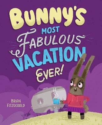 Bunny's Most Fabulous Vacation Ever! - Brian Fitzgerald - cover