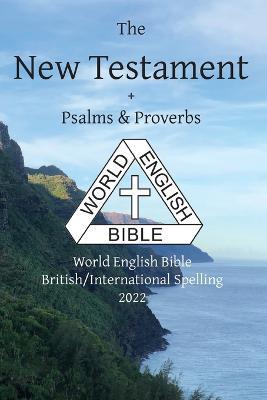 The New Testament + Psalms and Proverbs: World English Bible British/International Spelling 2022 - cover