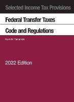 Selected Income Tax Provisions, Federal Transfer Taxes, Code and Regulations, 2022 - Kevin M. Yamamoto - cover