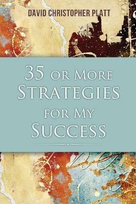 35 or More Strategies for My Success - David Christopher Platt - cover