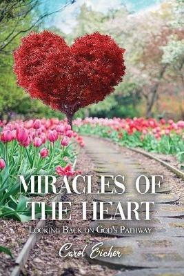 Miracles of the Heart: Looking Back on God's Pathway - Carol Eicher - cover