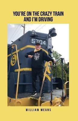 You're on the Crazy Train and I'm Driving - William Means - cover