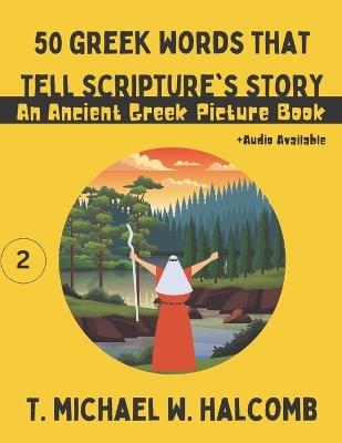 50 Greek Words That Tell Scripture's Story: An Ancient Greek Picture Book - Michael W Halcomb - cover