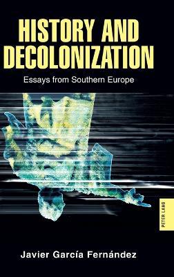 History and Decolonization: Essays from Southern Europe - Javier Garcia Fernández - cover