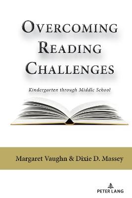 Overcoming Reading Challenges: Kindergarten through Middle School - Margaret Vaughn,Dixie Massey - cover