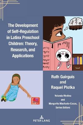 The Development of Self-Regulation in Latinx Preschool Children: Theory, Research, and Applications - Ruth Guirguis,Raquel Plotka - cover