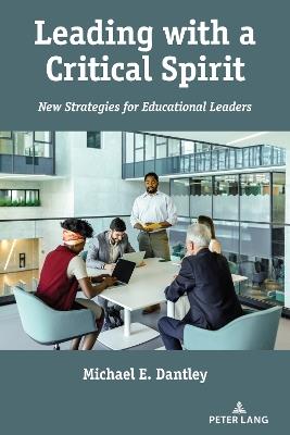 Leading with a Critical Spirit: New Strategies for Educational Leaders - Michael E. Dantley - cover